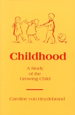 Childhood: A Study of the Growing Child - Von Heydebrand, Caroline, and Harwood, Daphne (Translated by), and Heydebrand, Caroline Von