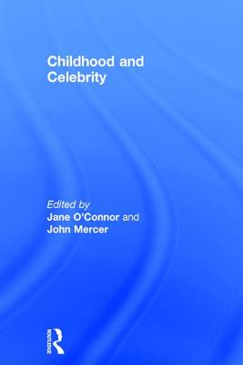 Childhood and Celebrity - O'Connor, Jane (Editor), and Mercer, John (Editor)