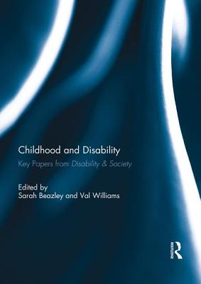 Childhood and Disability: Key papers from Disability & Society - Beazley, Sarah (Editor), and Williams, Val (Editor)