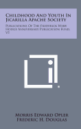 Childhood and Youth in Jicarilla Apache Society: Publications of the Frederick Webb Hodge Anniversary Publication Fund, V5 - Opler, Morris Edward, and Douglas, Frederic H (Editor), and Kidder, A V (Editor)