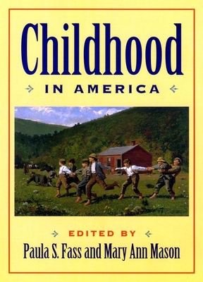 Childhood in America - Fass, Paula S (Editor), and Mason, Mary Ann (Editor)