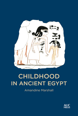 Childhood in Ancient Egypt - Marshall, Amandine, and Clement, Colin (Translated by)