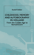 Childhood, Memory and Autobiography in Holland: From the Golden Age to Romanticism