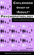 Childhood Onset of 'Adult' Psychopathology: Clinical and Research Advances