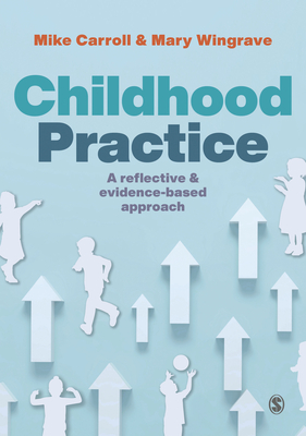 Childhood Practice: A reflective and evidence-based approach - Carroll, Mike (Editor), and Wingrave, Mary (Editor)