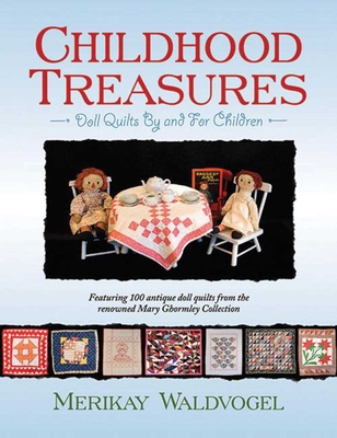 Childhood Treasures: Doll Quilts by and for Children - Waldvogel, Merikay