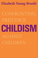 Childism: Confronting Prejudice Against Children