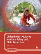 Childminder's Guide to Health & Safety and Child Protection - Lee, Allison