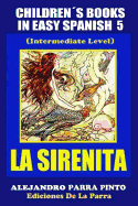 Childrens Books In Easy Spanish 5: La Sirenita (Intermediate Level): Spanish Readers For Kids Of All Ages!