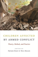 Children Affected by Armed Conflict: Theory, Method, and Practice