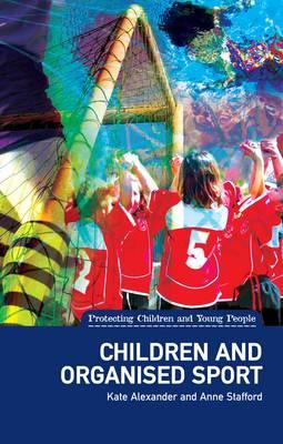 Children and Organised Sport: (protecting Children and Young People Series) - Stafford, Anne, Professor, and Alexander, Kate
