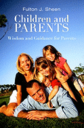 Children and Parents: Wisdom and Guidance for Parents - Sheen, Fulton J, Reverend, D.D.