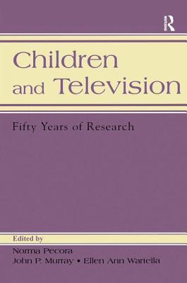 Children and Television: Fifty Years of Research - Pecora, Norma (Editor), and Murray, John P (Editor), and Wartella, Ellen Ann (Editor)