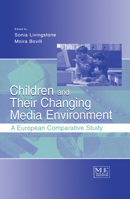 Children and Their Changing Media Environment: A European Comparative Study - Livingstone, Sonia (Editor), and Bovill, Moira (Editor)