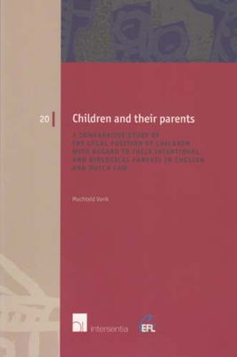 Children and Their Parents: A Comparative Study of the Legal Position of Children with Regard to Their Intentional and Biological Parents in English and Dutch Law Volume 20 - Vonk, Machteld