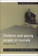 Children and Young People in Custody: Managing the Risk