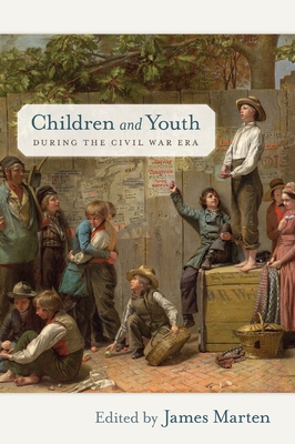 Children and Youth During the Civil War Era - Marten, James (Editor)