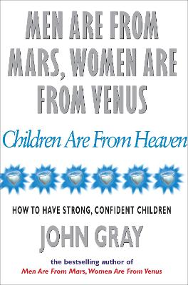 Children are from heaven : positive parenting skills for raising cooperative, confident, and compassionate children - Gray, John