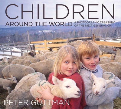 Children Around the World: A Photographic Treasury of the Next Generation - Guttman, Peter (Photographer)