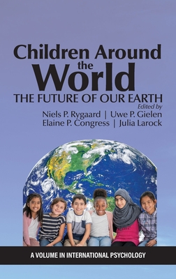 Children Around the World: The Future of Our Earth - Rygaard, Niels P (Editor), and Gielen, Uwe P (Editor), and Congress, Elaine P (Editor)