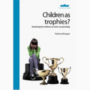 Children as Trophies: Examining the Evidence on Same-sex Parenting