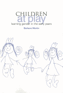 Children at Play: Learning Gender in the Early Years