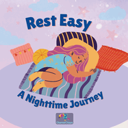 children book - Rest Easy: A Nighttime Journey, 30 pages, night read for kids