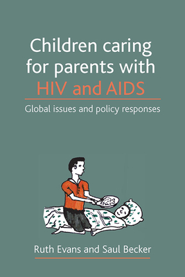 Children Caring for Parents with HIV and AIDS: Global Issues and Policy Responses - Evans, Ruth, Dr., and Becker, Saul