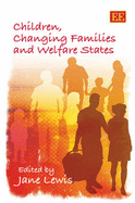 Children, Changing Families and Welfare States - Lewis, Jane (Editor)