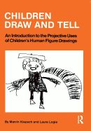 Children Draw and Tell: An Introduction to the Projective Uses of Children's Human Figure Drawing