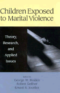 Children Exposed to Marital Violence: Theory, Research, and Applied Issues - Holden, George W (Editor), and Geffner, Robert A (Editor), and Jouriles, Ernest N (Editor)