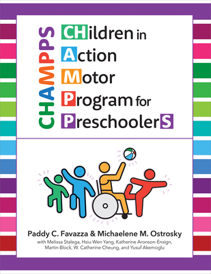 CHildren in Action Motor Program for PreschoolerS (CHAMPPS) - Favazza, Paddy C., and Ostrosky, Michaelene M., and Stalega, Melissa