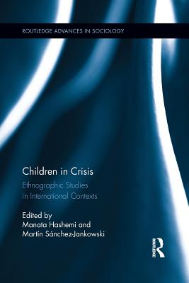 Children in Crisis: Ethnographic Studies in International Contexts - Hashemi, Manata (Editor), and Snchez-Jankowski, Martn (Editor)