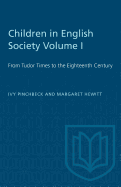 Children in English Society Volume I: From Tudor Times to the Eighteenth Century