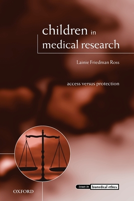 Children in Medical Research: Access Versus Protection - Ross, Lainie Friedman