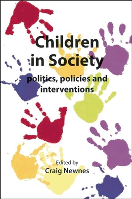 Children in Society: Politics, Policies and Interventions - Newnes, Craig (Editor)