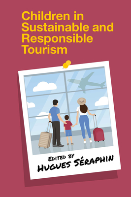 Children in Sustainable and Responsible Tourism - Seraphin, Hugues (Editor)