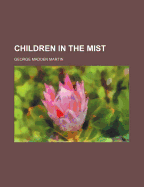 Children in the Mist - Martin, George Madden