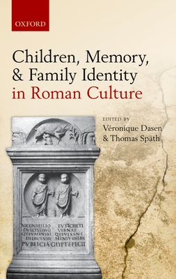 Children, Memory, and Family Identity in Roman Culture - Dasen, Veronique (Editor), and Spath, Thomas (Editor)