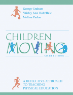 Children Moving: A Reflective Approach to Teaching Physical Education - Graham, George, and Parker, Melissa A, and Holt/Hale, Shirley Ann