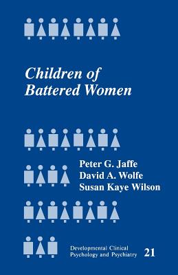 Children of Battered Women - Jaffe, Peter G, Dr., PhD, and Wolfe, David A, and Wilson, Susan Kaye