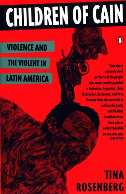 Children of Cain: Violence and the Violent in Latin America - Rosenberg, Tina