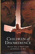 Children of Disobedience: The Love Story of Martin Luther and Katharina of Bora