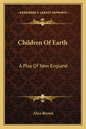 Children of Earth: A Play of New England