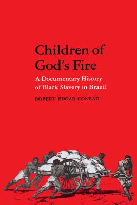 Children of God's Fire: A Documentary History of Black Slavery in Brazil - Conrad, Robert Edgar (Editor)