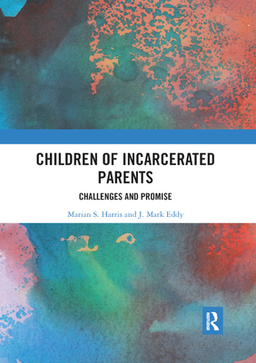 Children of Incarcerated Parents: Challenges and Promise - Harris, Marian S. (Editor), and Eddy, J. Mark (Editor)