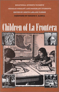 Children of La Frontera: Binational Efforts to Serve Mexican Migrant and Immigrant Students - Flores, Judith L. (Editor), and Garcia, Eugene E. (Foreword by)