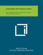 Children of Other Lands: Life, Manner and Customs of Child Life in Other Lands