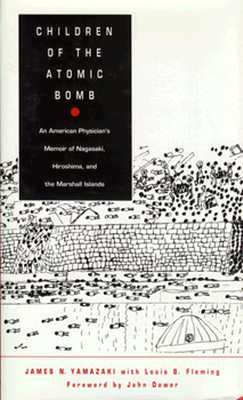 Children of the Atomic Bomb: An American Physician's Memoir of Nagasaki, Hiroshima, and the Marshall Islands - Yamazaki, James N, and Fleming, Louis B