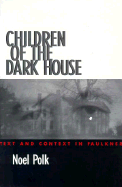 Children of the Dark House: Text and Context in Faulkner